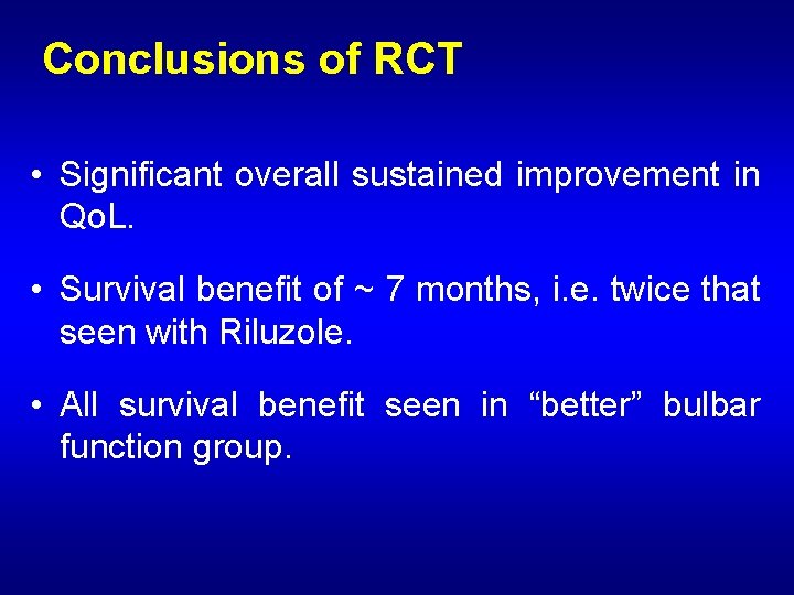 Conclusions of RCT • Significant overall sustained improvement in Qo. L. • Survival benefit