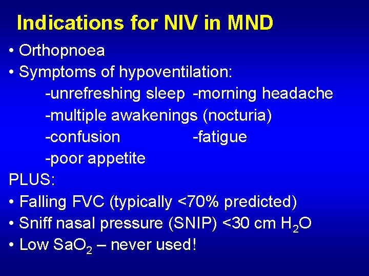 Indications for NIV in MND • Orthopnoea • Symptoms of hypoventilation: -unrefreshing sleep -morning