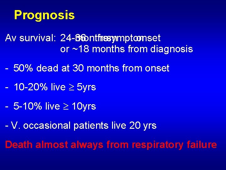 Prognosis Av survival: 24 -36 months from symptom onset or ~18 months from diagnosis