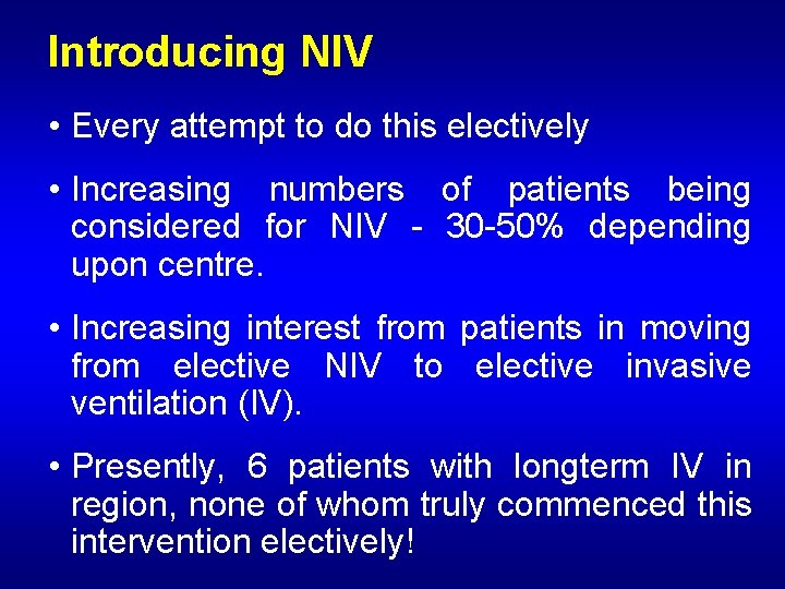 Introducing NIV • Every attempt to do this electively • Increasing numbers of patients