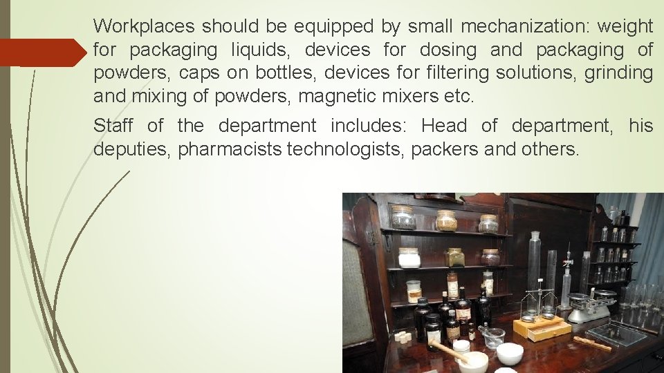 Workplaces should be equipped by small mechanization: weight for packaging liquids, devices for dosing