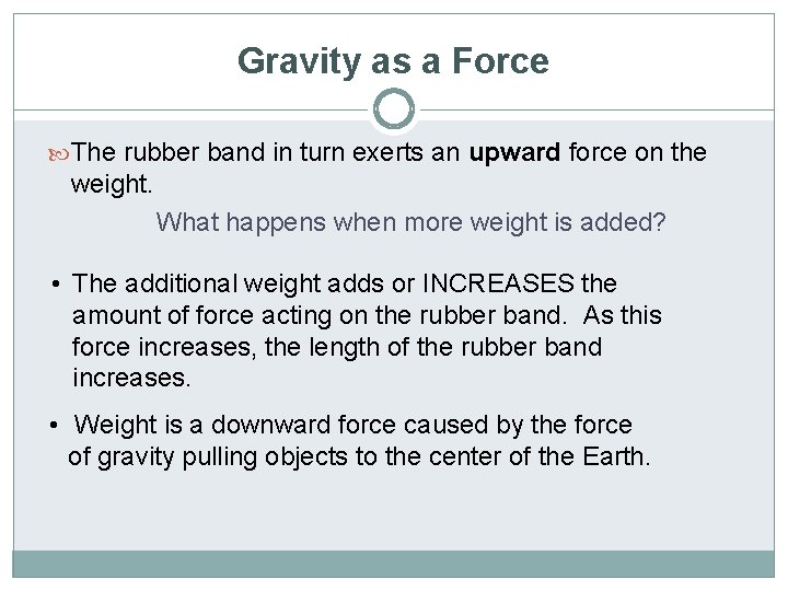 Gravity as a Force The rubber band in turn exerts an upward force on