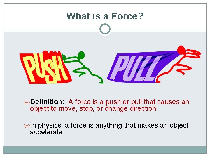 What is a Force? Definition: A force is a push or pull that causes