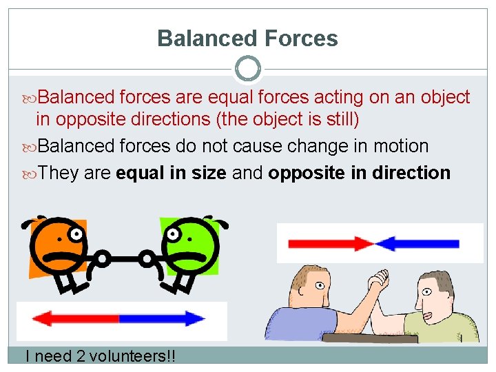 Balanced Forces Balanced forces are equal forces acting on an object in opposite directions