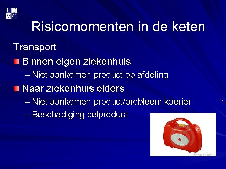 Risicomomenten in de keten Transport Binnen eigen ziekenhuis – Niet aankomen product op afdeling