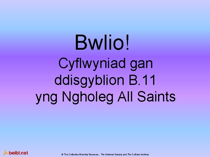 Bwlio! Cyflwyniad gan ddisgyblion B. 11 yng Ngholeg All Saints © The Collective Worship