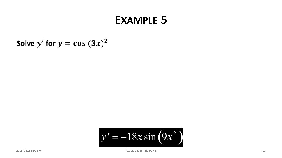 EXAMPLE 5 2/15/2022 8: 09 PM § 2. 4 A: Chain Rule Day 2