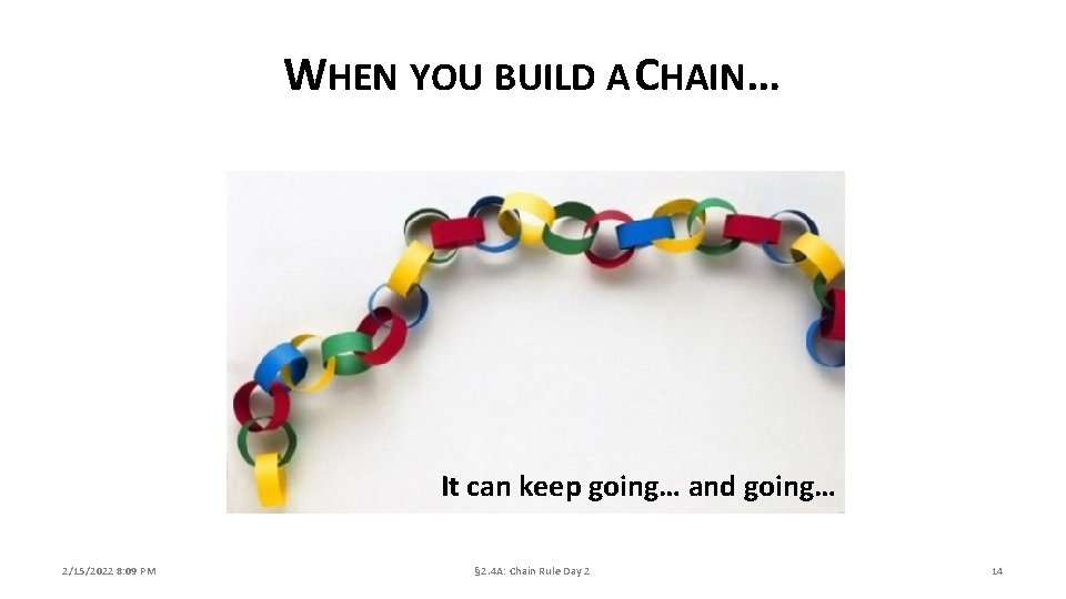 WHEN YOU BUILD A CHAIN… It can keep going… and going… 2/15/2022 8: 09