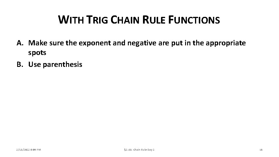 WITH TRIG CHAIN RULE FUNCTIONS A. Make sure the exponent and negative are put