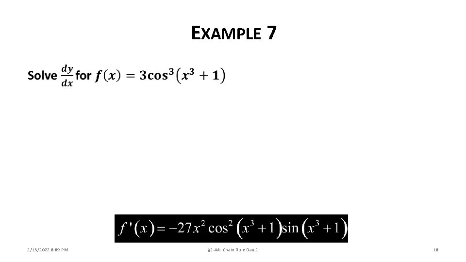 EXAMPLE 7 2/15/2022 8: 09 PM § 2. 4 A: Chain Rule Day 2