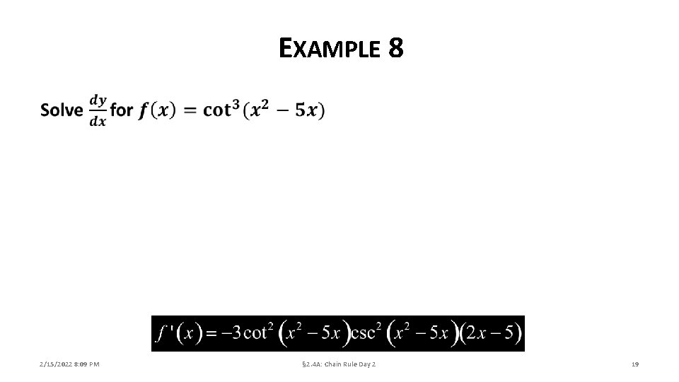 EXAMPLE 8 2/15/2022 8: 09 PM § 2. 4 A: Chain Rule Day 2