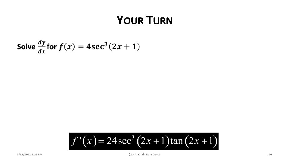 YOUR TURN 2/15/2022 8: 10 PM § 2. 4 A: Chain Rule Day 2