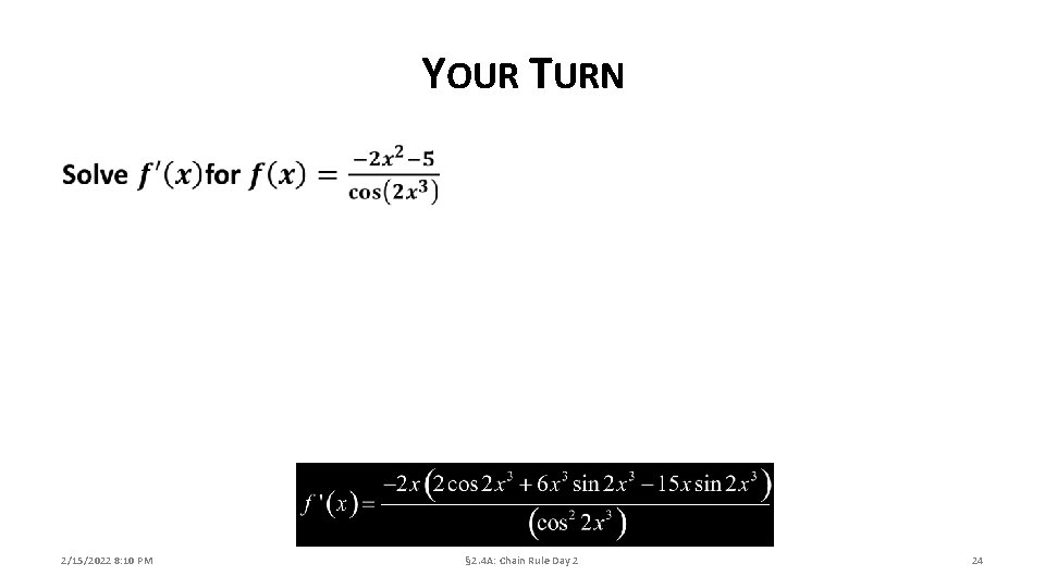 YOUR TURN 2/15/2022 8: 10 PM § 2. 4 A: Chain Rule Day 2
