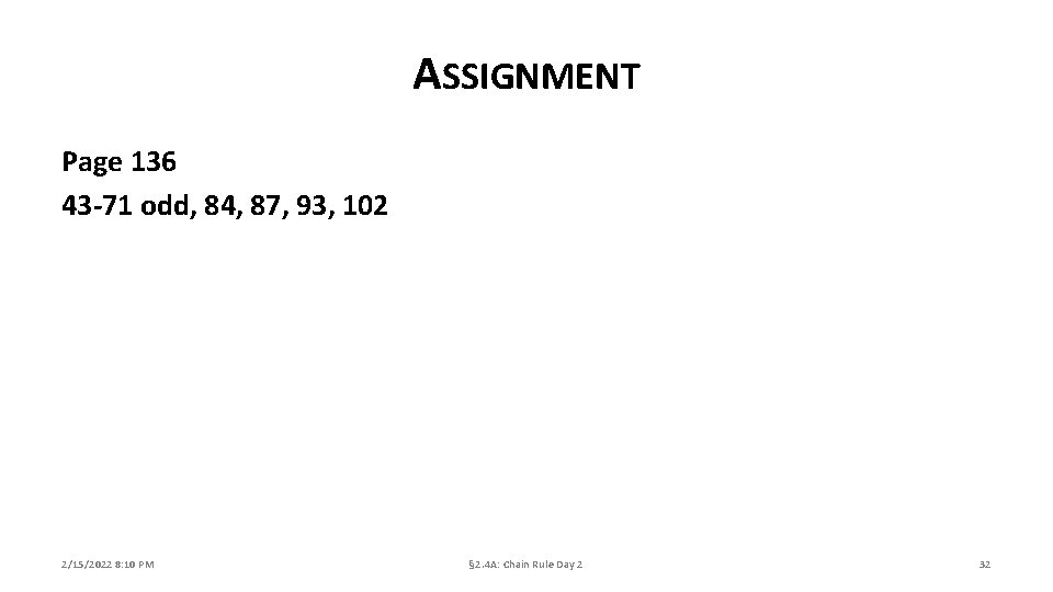ASSIGNMENT Page 136 43 -71 odd, 84, 87, 93, 102 2/15/2022 8: 10 PM
