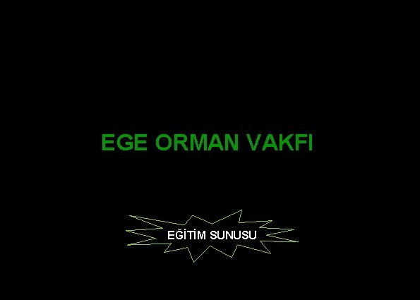 EGE ORMAN VAKFI EĞİTİM SUNUSU 