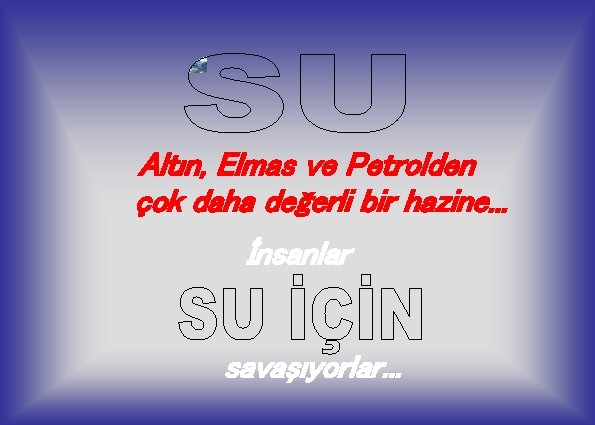 Altın, Elmas ve Petrolden çok daha değerli bir hazine. . . İnsanlar savaşıyorlar. .