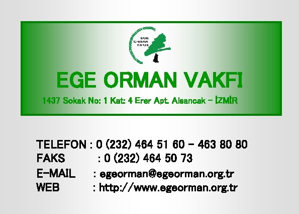 EGE ORMAN VAKFI 1437 Sokak No: 1 Kat: 4 Erer Apt. Alsancak - İZMİR