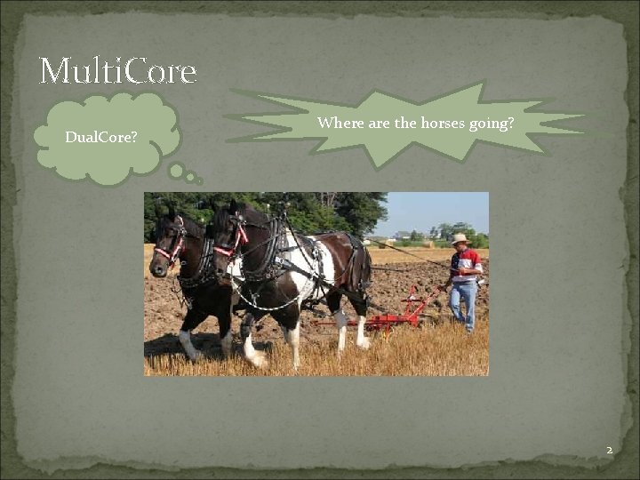 Multi. Core Dual. Core? Where are the horses going? 2 