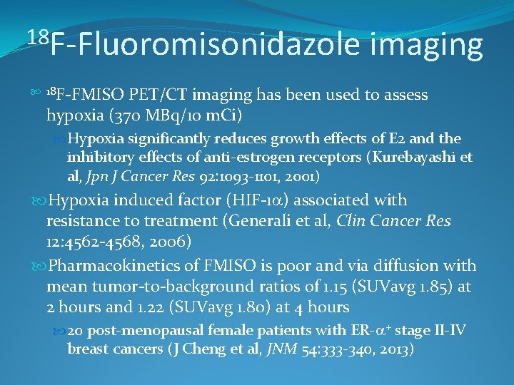 18 F-Fluoromisonidazole imaging 18 F-FMISO PET/CT imaging has been used to assess hypoxia (370