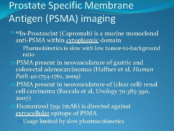 Prostate Specific Membrane Antigen (PSMA) imaging 111 In-Prostascint (Capromab) is a murine monoclonal anti-PSMA