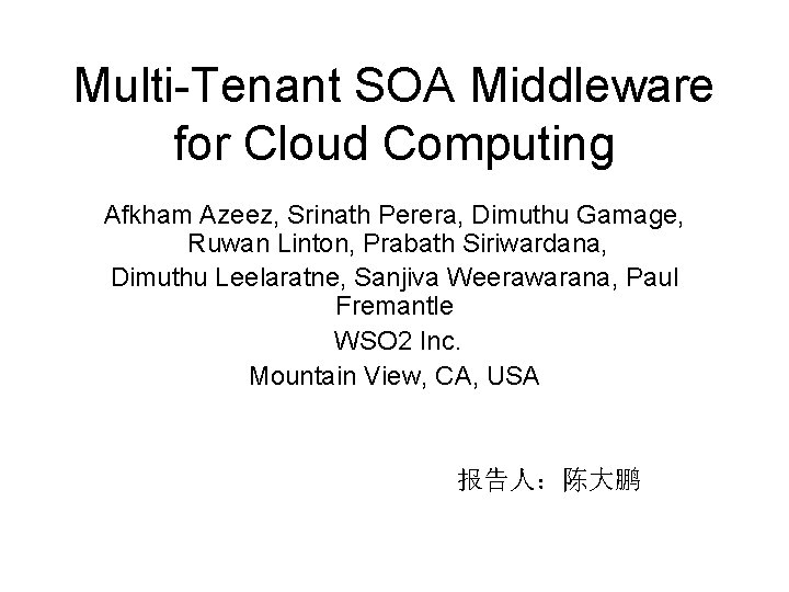 Multi-Tenant SOA Middleware for Cloud Computing Afkham Azeez, Srinath Perera, Dimuthu Gamage, Ruwan Linton,