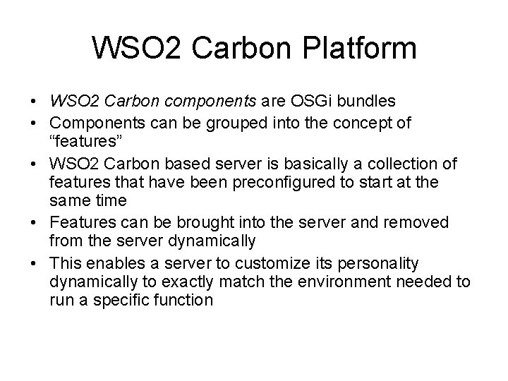 WSO 2 Carbon Platform • WSO 2 Carbon components are OSGi bundles • Components