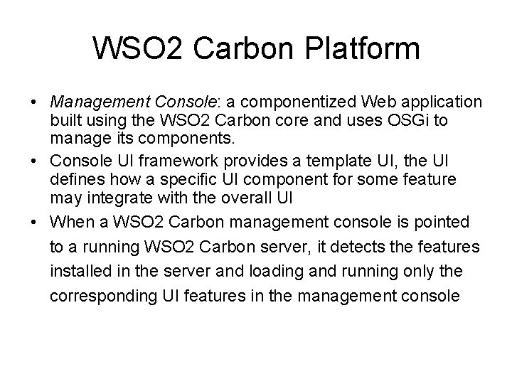 WSO 2 Carbon Platform • Management Console: a componentized Web application built using the