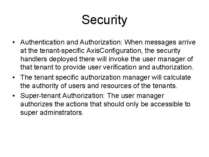 Security • Authentication and Authorization: When messages arrive at the tenant-speciﬁc Axis. Conﬁguration, the