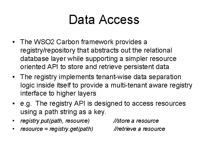 Data Access • The WSO 2 Carbon framework provides a registry/repository that abstracts out