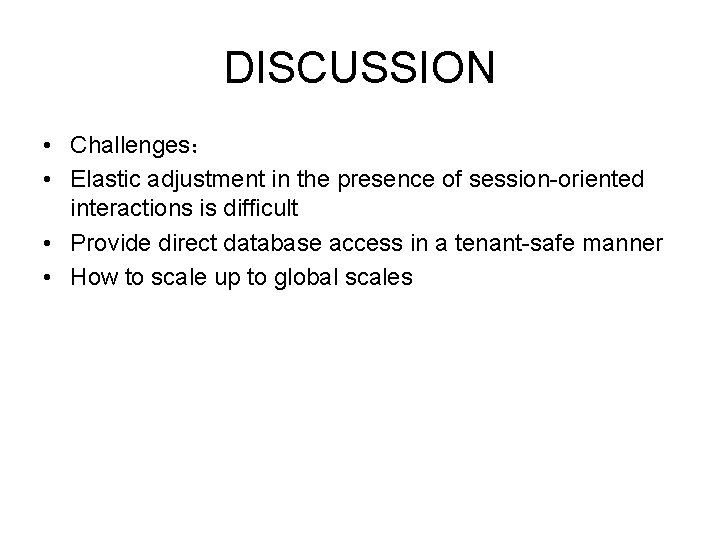 DISCUSSION • Challenges： • Elastic adjustment in the presence of session-oriented interactions is difﬁcult