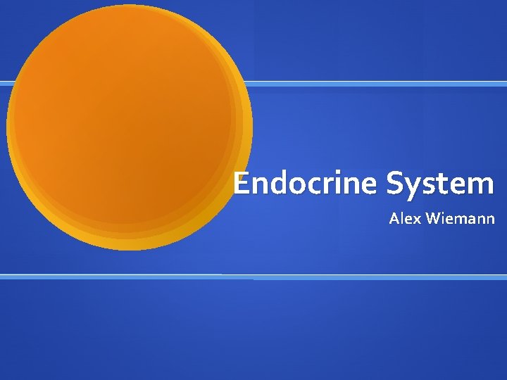 Endocrine System Alex Wiemann 