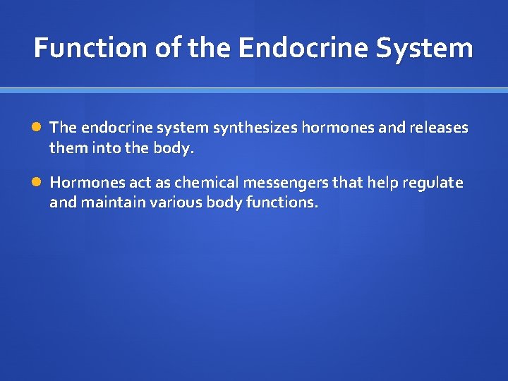 Function of the Endocrine System The endocrine system synthesizes hormones and releases them into