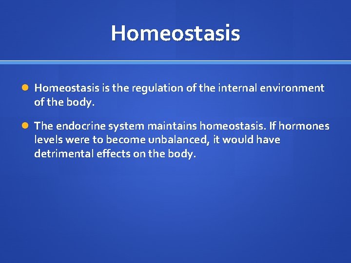 Homeostasis is the regulation of the internal environment of the body. The endocrine system