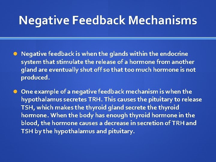 Negative Feedback Mechanisms Negative feedback is when the glands within the endocrine system that