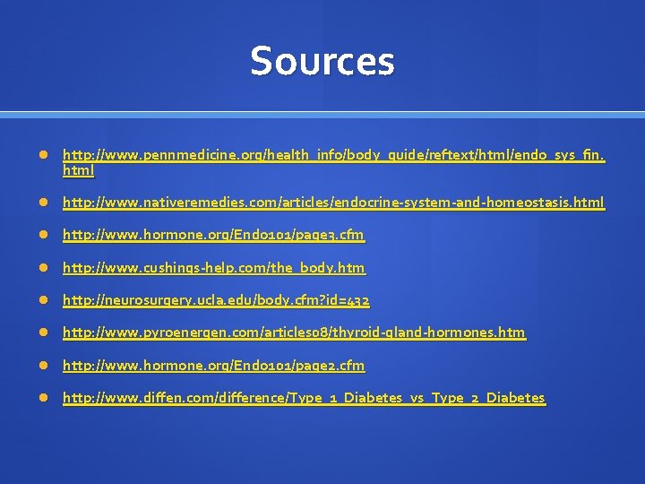 Sources http: //www. pennmedicine. org/health_info/body_guide/reftext/html/endo_sys_fin. html http: //www. nativeremedies. com/articles/endocrine-system-and-homeostasis. html http: //www. hormone.