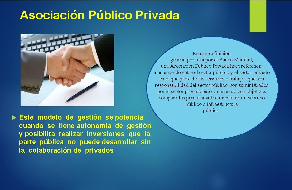 Asociación Público Privada En una definición general provista por el Banco Mundial, una Asociación
