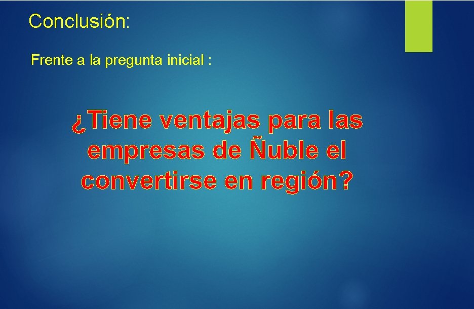 Conclusión: Frente a la pregunta inicial : ¿Tiene ventajas para las empresas de Ñuble