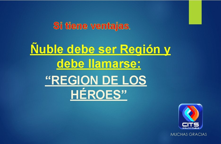 Si tiene ventajas , Ñuble debe ser Región y debe llamarse: “REGION DE LOS