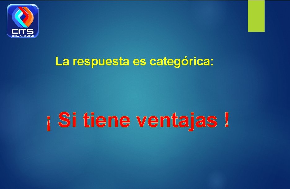 La respuesta es categórica: ¡ Si tiene ventajas ! 