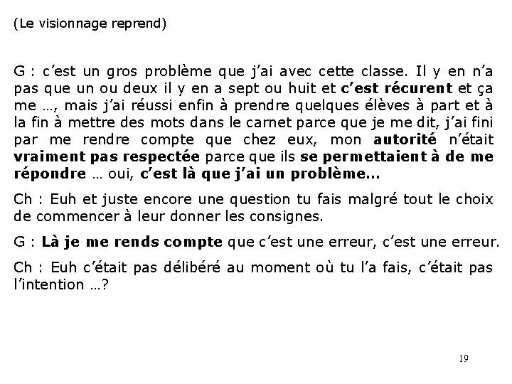 (Le visionnage reprend) G : c’est un gros problème que j’ai avec cette classe.