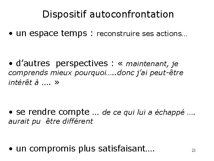 Dispositif autoconfrontation • un espace temps : reconstruire ses actions… • d’autres perspectives :