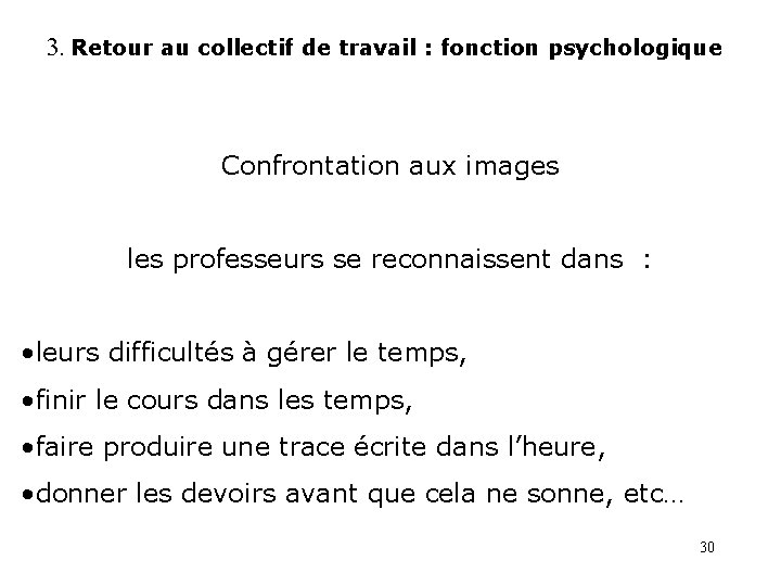 3. Retour au collectif de travail : fonction psychologique Confrontation aux images les professeurs