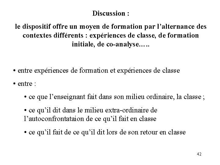 Discussion : le dispositif offre un moyen de formation par l’alternance des contextes différents