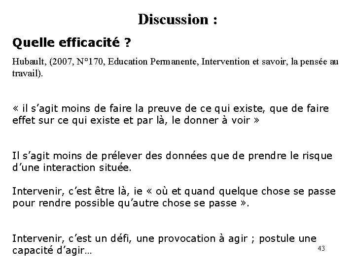 Discussion : Quelle efficacité ? Hubault, (2007, N° 170, Education Permanente, Intervention et savoir,