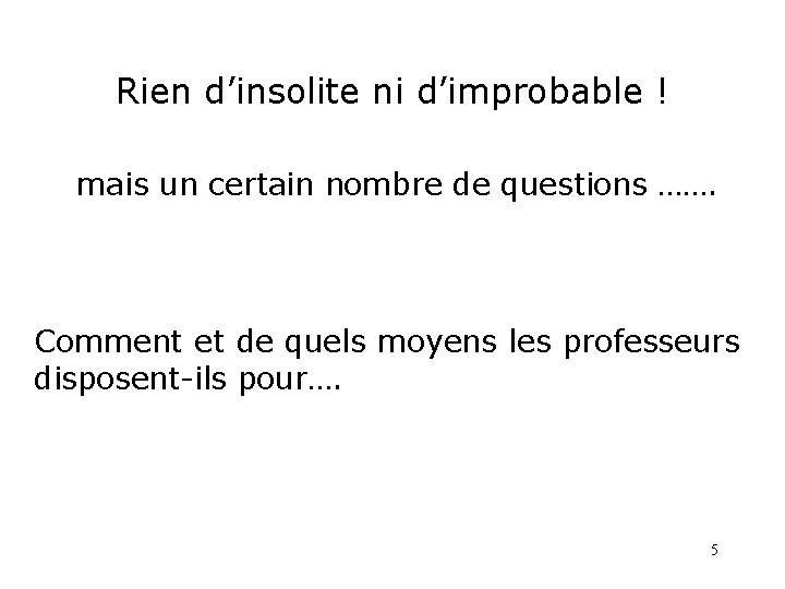 Rien d’insolite ni d’improbable ! mais un certain nombre de questions ……. Comment et