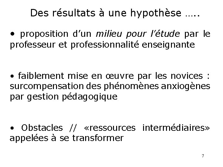 Des résultats à une hypothèse …. . • proposition d’un milieu pour l’étude par