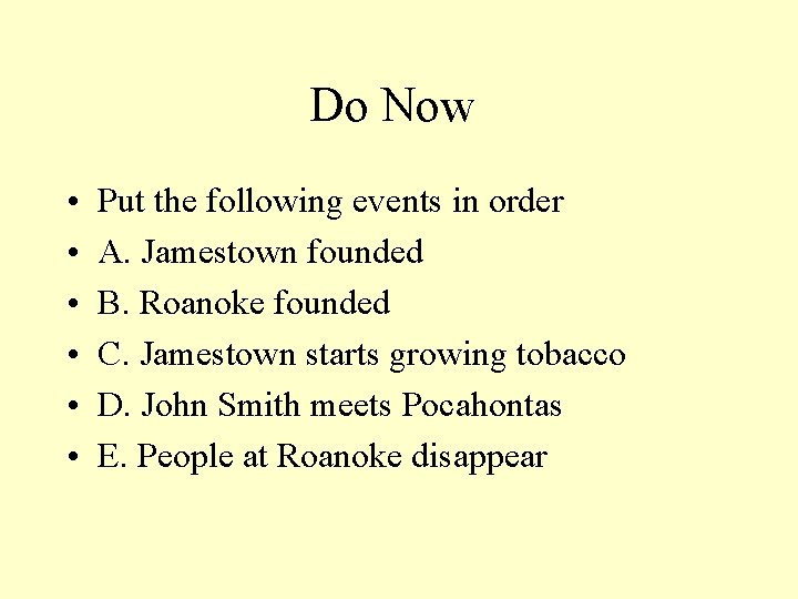Do Now • • • Put the following events in order A. Jamestown founded