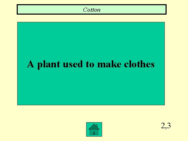 Cotton A plant used to make clothes 2, 3 