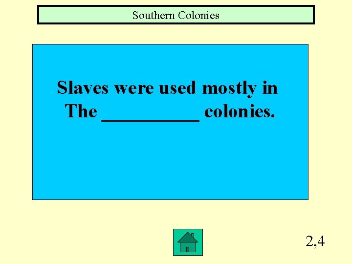 Southern Colonies Slaves were used mostly in The _____ colonies. 2, 4 