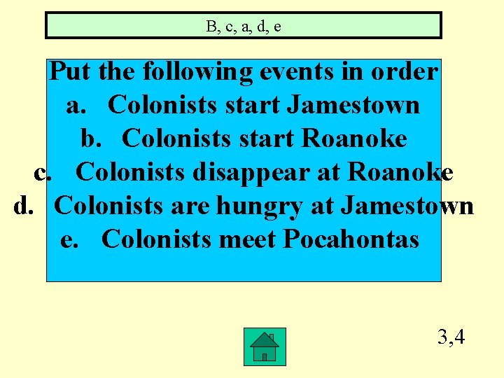 B, c, a, d, e Put the following events in order a. Colonists start